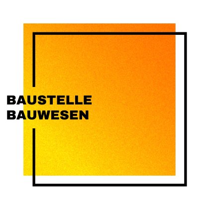 Auf einem gelb-orangefarbenen Quadrat mit schwarzen Rahmen, steht in Großbuchstaben &quot;Baustelle Bauwesen&quot;